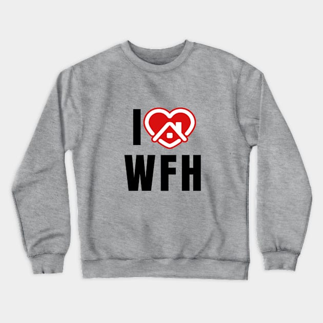 I love working from Home Crewneck Sweatshirt by RioDesign2020